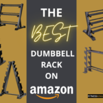 Elevate Your Home Gym with the 5 Bests Dumbbell Rack on Amazon: A Comprehensive Comparison